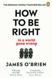 How to Be Right er ný bók eftir breska þáttastjórnandann James O'Brien...